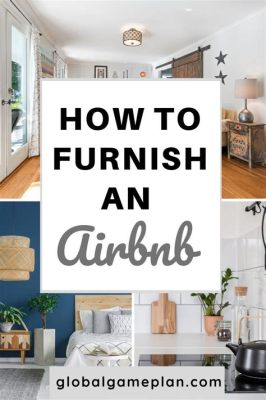 How to Furnish an Airbnb: Because Your Guests Deserve More Than Just a Bed and a Chair